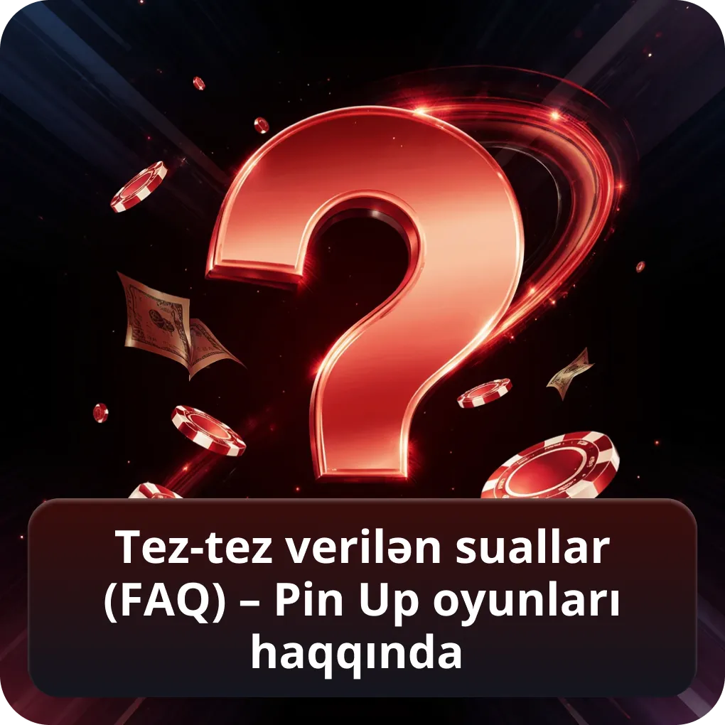 Tez-tez verilən suallar (FAQ) – Pin Up oyunları haqqında