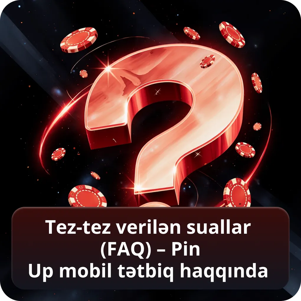 Tez-tez verilən suallar (FAQ) – Pin Up mobil tətbiq haqqında